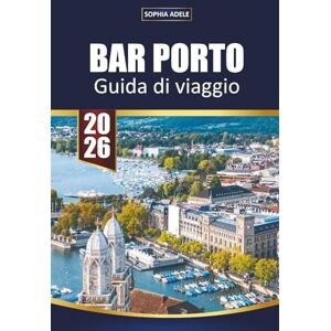 Adele, Sophia BAR PORTO GUIDA DI VIAGGIO 2026: Il tuo compagno essenziale per l'Acadia National Park, avventure costiere, escursioni panoramiche, osservazione delle balene ed autentiche esperienze nel Maine Adele, Sophia BAR PORTO GUIDA DI VIAGGIO 2026: Il tuo compagno essenziale per l'Acadia National Park, avventure costiere, escursioni panoramiche, osservazione delle balene ed autentiche esperienze nel Maine