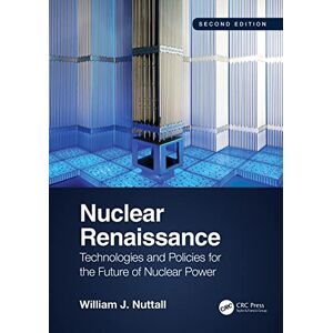 Nuttall, William J. Nuclear Renaissance: Technologies and Policies for the Future of Nuclear Power Nuttall, William J. Nuclear Renaissance: Technologies and Policies for the Future of Nuclear Power