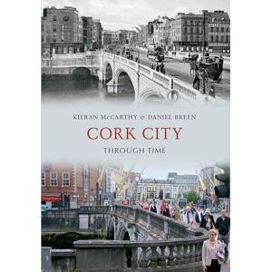 McCarthy, Kieran Cork City Through Time McCarthy, Kieran Cork City Through Time