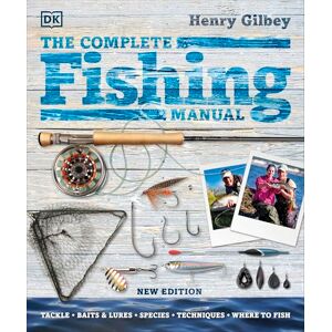 Gilbey, Henry The Complete Fishing Manual: Tackle * Baits & Lures * Species * Techniques * Where to Fish (DK Complete Manuals) Gilbey, Henry The Complete Fishing Manual: Tackle * Baits & Lures * Species * Techniques * Where to Fish (DK Complete Manuals)