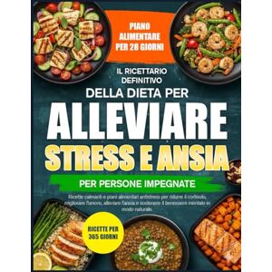 MOREL, DR. GABRIEL IL RICETTARIO DEFINITIVO DELLA DIETA PER ALLEVIARE STRESS E ANSIA PER PERSONE IMPEGNATE: Ricette calmanti e piani alimentari antistress per ridurre il ... alleviare l’ansia e sostenere il benessere MOREL, DR. GABRIEL IL RICETTARIO DEFINITIVO DELLA DIETA PER ALLEVIARE STRESS E ANSIA PER PERSONE IMPEGNATE: Ricette calmanti e piani alimentari antistress per ridurre il ... alleviare l’ansia e sostenere il benessere