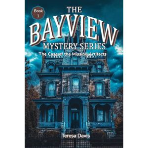 Davis, Teresa The Bayview Mystery Series: The Case of the Missing Artifacts Davis, Teresa The Bayview Mystery Series: The Case of the Missing Artifacts