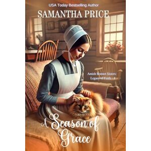 Price, Samantha A Season of Grace: An Uplifting Amish Tale of Love, Faith, and Family (Amish Bonnet Sisters: Legacy of Faith) Price, Samantha A Season of Grace: An Uplifting Amish Tale of Love, Faith, and Family (Amish Bonnet Sisters: Legacy of Faith)