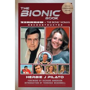 Pilato, Herbie J The Bionic Book The Six Million Dollar Man & The Bionic Woman Reconstructed (Special Commemorative Edition) Pilato, Herbie J The Bionic Book The Six Million Dollar Man & The Bionic Woman Reconstructed (Special Commemorative Edition)