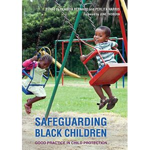Claudia Bernard and Perlita Harris Safeguarding Black Children: Good Practice in Child Protection Claudia Bernard and Perlita Harris Safeguarding Black Children: Good Practice in Child Protection