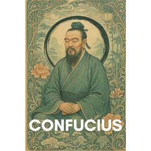 Veyrat, Olivier Confucius : ce qu'il faut vraiment savoir: Ce livre explore la centralité de la moralité (ren) et de l’éducation, l’importance des cinq relations humaines, la fonction des rites (li)... Veyrat, Olivier Confucius : ce qu'il faut vraiment savoir: Ce livre explore la centralité de la moralité (ren) et de l’éducation, l’importance des cinq relations humaines, la fonction des rites (li)...