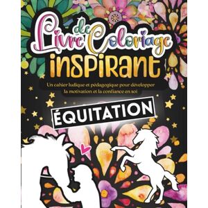 Denvallier, Maëlys Livre de Coloriage Inspirant Équitation: Activité de bien-être avec affirmations positives pour cavalière. Développe la confiance, la motivation et l'estime de soi. Denvallier, Maëlys Livre de Coloriage Inspirant Équitation: Activité de bien-être avec affirmations positives pour cavalière. Développe la confiance, la motivation et l'estime de soi.