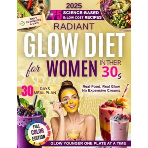 Winslow, Grace Radiant Glow Diet Cookbook for Busy Women in Their 30s: Reset Skin, Boost Collagen & Balance Mood — Science-Backed Meal Plan and Skincare for Radiance, Energy and Youth (The Glow Reveal Method) Winslow, Grace Radiant Glow Diet Cookbook for Busy Women in Their 30s: Reset Skin, Boost Collagen & Balance Mood — Science-Backed Meal Plan and Skincare for Radiance, Energy and Youth (The Glow Reveal Method)