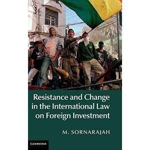 Sornarajah, M. Resistance and Change in the International Law on Foreign Investment Sornarajah, M. Resistance and Change in the International Law on Foreign Investment