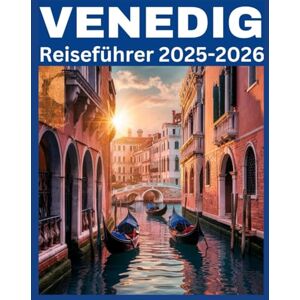 Steves, Santos M VENEDIG Reiseführer 2025-2026: Entdecken Sie Venedig wie ein Einheimischer: Sehenswürdigkeiten, Geheimtipps und clevere Reisetipps für jeden Reisenden Steves, Santos M VENEDIG Reiseführer 2025-2026: Entdecken Sie Venedig wie ein Einheimischer: Sehenswürdigkeiten, Geheimtipps und clevere Reisetipps für jeden Reisenden