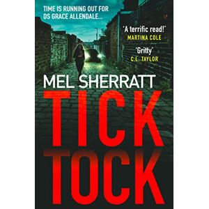 Sherratt, Mel Tick Tock: The gripping new crime thriller from the million-copy bestseller: Book 2 (DS Grace Allendale) Sherratt, Mel Tick Tock: The gripping new crime thriller from the million-copy bestseller: Book 2 (DS Grace Allendale)