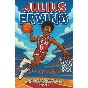 Bell, Miranda R. Julius Erving Biography: The Inspiring True Story of a Basketball Legend for Every Young Dreamer (Icons of the Game) Bell, Miranda R. Julius Erving Biography: The Inspiring True Story of a Basketball Legend for Every Young Dreamer (Icons of the Game)