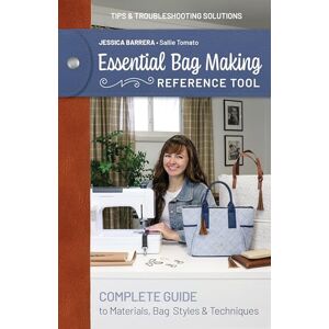 Barrera, Jessica Essential Bag Making Reference Tool: Complete Guide to Materials, Bag Styles & Techniques Barrera, Jessica Essential Bag Making Reference Tool: Complete Guide to Materials, Bag Styles & Techniques