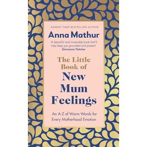 Mathur, Anna The Little Book of New Mum Feelings: The empowering guide to motherhood and the emotions that go with it, the perfect gift for new mums Mathur, Anna The Little Book of New Mum Feelings: The empowering guide to motherhood and the emotions that go with it, the perfect gift for new mums