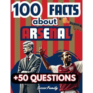 Family, Soccer 100 FACTS ABOUT ARSENAL: Anecdotes, Facts and Curiosities about the History of Arsenal, from its birth to today. Plus 50 questions to test how much you really support Arsenal. Family, Soccer 100 FACTS ABOUT ARSENAL: Anecdotes, Facts and Curiosities about the History of Arsenal, from its birth to today. Plus 50 questions to test how much you really support Arsenal.