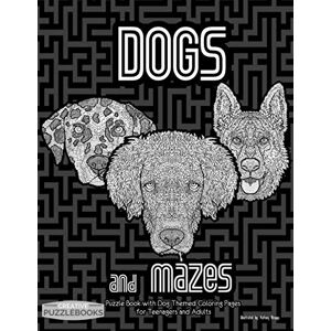 Creative Labs Dogs and Mazes: Puzzle Book with Dog Themed Coloring Book Pages for Teenagers and Adults Creative Labs Dogs and Mazes: Puzzle Book with Dog Themed Coloring Book Pages for Teenagers and Adults