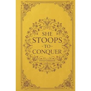 Goldsmith, Oliver She Stoops to Conquer Goldsmith, Oliver She Stoops to Conquer