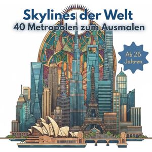 Bakari, Leila Skylines der Welt: 40 Metropolen zum Ausmalen: Architektur-Ausmalbuch für Erwachsene mit Realismus und Wiedererkennungswert (Leila Bakari) Bakari, Leila Skylines der Welt: 40 Metropolen zum Ausmalen: Architektur-Ausmalbuch für Erwachsene mit Realismus und Wiedererkennungswert (Leila Bakari)
