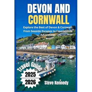 Kennedy, Steve Devon and Cornwall Travel Guide 2025-2026: Explore the Best of Devon & Cornwall: From Seaside Escape to Countryside Adventures Kennedy, Steve Devon and Cornwall Travel Guide 2025-2026: Explore the Best of Devon & Cornwall: From Seaside Escape to Countryside Adventures