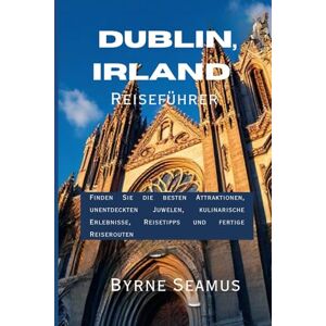 Seamus, Byrne Dublin, Irland Reiseführer 2026: Finden Sie die besten Attraktionen, unentdeckten Juwelen, kulinarische Erlebnisse, Reisetipps und fertige Reiserouten Seamus, Byrne Dublin, Irland Reiseführer 2026: Finden Sie die besten Attraktionen, unentdeckten Juwelen, kulinarische Erlebnisse, Reisetipps und fertige Reiserouten