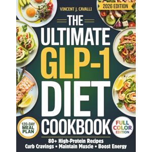 Vincent The Ultimate GLP-1 Diet Cookbook: Super Easy 120-Day Meal Plan with High-Protein Recipes to Curb Cravings, Maintain Muscle & Boost Energy For Lasting Weight Loss on GLP-1 Medications Vincent The Ultimate GLP-1 Diet Cookbook: Super Easy 120-Day Meal Plan with High-Protein Recipes to Curb Cravings, Maintain Muscle & Boost Energy For Lasting Weight Loss on GLP-1 Medications