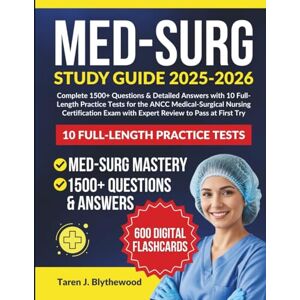 Blythewood, Taren J. MED SURG CERTIFICATON STUDY GUIDE 2025-2026: Complete 1500+ Questions & Detailed Answers with 10 Full-Length Practice Tests for the ANCC ... Exam with Expert Review to Pass at First Try. Blythewood, Taren J. MED SURG CERTIFICATON STUDY GUIDE 2025-2026: Complete 1500+ Questions & Detailed Answers with 10 Full-Length Practice Tests for the ANCC ... Exam with Expert Review to Pass at First Try.