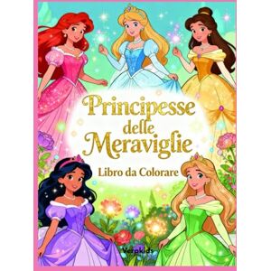 Book Design, Vera Principesse delle Meraviglie – Libro da Colorare per Bambini: Tante Illustrazioni Magiche di Principesse, Castelli e Creature Incantate – Dai 4 agli 8 anni Book Design, Vera Principesse delle Meraviglie – Libro da Colorare per Bambini: Tante Illustrazioni Magiche di Principesse, Castelli e Creature Incantate – Dai 4 agli 8 anni