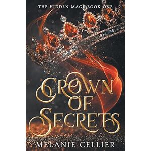 Cellier, Melanie Crown of Secrets: 1 (The Hidden Mage) Cellier, Melanie Crown of Secrets: 1 (The Hidden Mage)