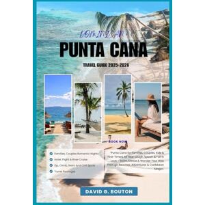 BOUTON, DAVID G. PUNTA CANA TRAVEL GUIDE 2025-2026: “Punta Cana for Families, Couples, Kids & First-Timers All Year: Laugh, Splash & Fall in Love – Swim, Dance & ... Beaches, Adventures & Caribbean Magic!” BOUTON, DAVID G. PUNTA CANA TRAVEL GUIDE 2025-2026: “Punta Cana for Families, Couples, Kids & First-Timers All Year: Laugh, Splash & Fall in Love – Swim, Dance & ... Beaches, Adventures & Caribbean Magic!”