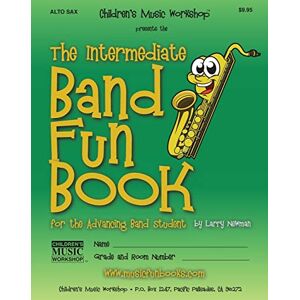 Newman, Mr. Larry E. The Intermediate Band Fun Book (Alto Saxophone): for the Advancing Band Student (Intermediate Band Fun Book Series) Newman, Mr. Larry E. The Intermediate Band Fun Book (Alto Saxophone): for the Advancing Band Student (Intermediate Band Fun Book Series)