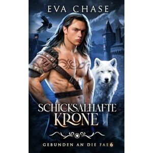 Chase, Eva Schicksalhafte Krone: 6 (Gebunden an die Fae) Chase, Eva Schicksalhafte Krone: 6 (Gebunden an die Fae)