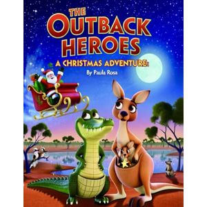 Stories, Paula Rosa The Outback Heroes: A Christmas Adventure: A Festive Australian Christmas – Perfect for Gifting Stories, Paula Rosa The Outback Heroes: A Christmas Adventure: A Festive Australian Christmas – Perfect for Gifting