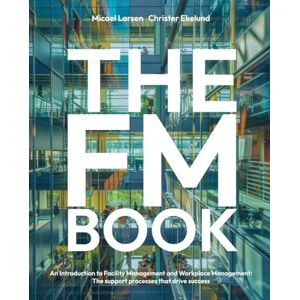 Ekelund, Christer The FM Book: An introduction and a handbook for everyone who works with the fast-growing Facility Management business! Ekelund, Christer The FM Book: An introduction and a handbook for everyone who works with the fast-growing Facility Management business!