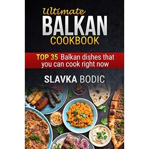 Bodic, Slavka Ultimate Balkan cookbook: TOP 35 Balkan dishes that you can cook right now: 1 (Balkan food) Bodic, Slavka Ultimate Balkan cookbook: TOP 35 Balkan dishes that you can cook right now: 1 (Balkan food)