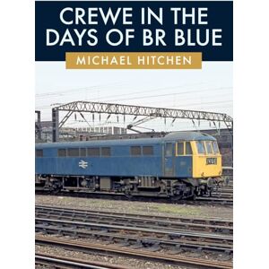 Hitchen, Michael Crewe in the Days of BR Blue Hitchen, Michael Crewe in the Days of BR Blue