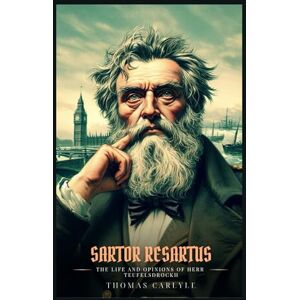 Carlyle, Thomas SARTOR RESARTUS: The Life And Opinions Of Herr Teufelsdrockh Carlyle, Thomas SARTOR RESARTUS: The Life And Opinions Of Herr Teufelsdrockh