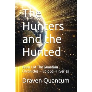 Quantum, Draven The Hunters and the Hunted: Book 1 of The Guardian Chronicles – Epic Sci-Fi Series Quantum, Draven The Hunters and the Hunted: Book 1 of The Guardian Chronicles – Epic Sci-Fi Series