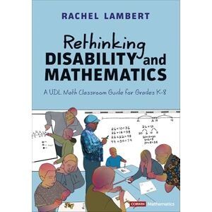 Lambert, Rachel Rethinking Disability and Mathematics: A UDL Math Classroom Guide for Grades K-8 (Corwin Mathematics Series) Lambert, Rachel Rethinking Disability and Mathematics: A UDL Math Classroom Guide for Grades K-8 (Corwin Mathematics Series)