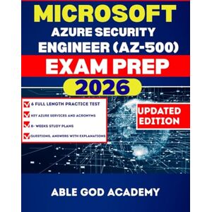 ACADEMY, ABLE GOD MICROSOFT AZURE SECURITY ENGINEER (AZ-500) EXAM PREP: The complete Study Guide to Passing the AZ-500 Certification Exam on your first attempt ACADEMY, ABLE GOD MICROSOFT AZURE SECURITY ENGINEER (AZ-500) EXAM PREP: The complete Study Guide to Passing the AZ-500 Certification Exam on your first attempt