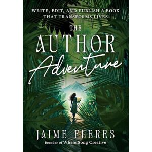 Fleres, Jaime The Author Adventure: Write, Edit, and Publish a Book That Transforms Lives Fleres, Jaime The Author Adventure: Write, Edit, and Publish a Book That Transforms Lives