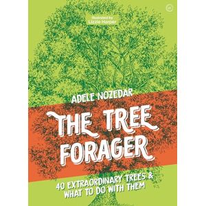 Adele Nozedar The Tree Forager: 40 Extraordinary Trees & What to Do with Them Adele Nozedar The Tree Forager: 40 Extraordinary Trees & What to Do with Them