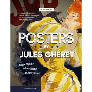 Pilkington, J. Jules Chéret: Belle Époque Advertising Masterpieces: A Curated Collection of Vintage French Lithographs and Color Prints from 19th Century Paris Pilkington, J. Jules Chéret: Belle Époque Advertising Masterpieces: A Curated Collection of Vintage French Lithographs and Color Prints from 19th Century Paris