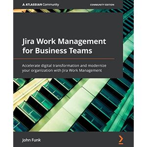 Funk, John Jira Work Management for Business Teams: Accelerate digital transformation and modernize your organization with Jira Work Management Funk, John Jira Work Management for Business Teams: Accelerate digital transformation and modernize your organization with Jira Work Management
