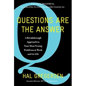 Gregersen, Hal Questions Are the Answer: A Breakthrough Approach to Your Most Vexing Problems at Work and in Life Gregersen, Hal Questions Are the Answer: A Breakthrough Approach to Your Most Vexing Problems at Work and in Life