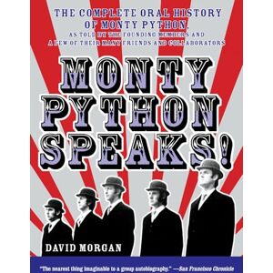 Morgan, David Monty Python Speaks: The Complete Oral History of Monty Python, as Told by the Founding Members and a Few of Their Many Friends and Collabo Morgan, David Monty Python Speaks: The Complete Oral History of Monty Python, as Told by the Founding Members and a Few of Their Many Friends and Collabo