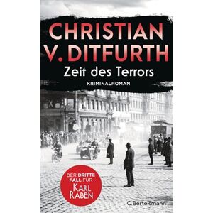 Ditfurth, Christian v. Zeit des Terrors: Der dritte Fall für Karl Raben Kriminalroman. Die Krimireihe des Bestsellerautors zur Zeit des Dritten Reichs geht weiter Ditfurth, Christian v. Zeit des Terrors: Der dritte Fall für Karl Raben Kriminalroman. Die Krimireihe des Bestsellerautors zur Zeit des Dritten Reichs geht weiter