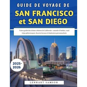 Samson Guide De Voyage De San Francisco et San Diego 2025-2026: Votre guide des icônes côtières de Californie : conseils d'initiés, road trips pittoresques, favoris locaux et itinéraires personnalisés Samson Guide De Voyage De San Francisco et San Diego 2025-2026: Votre guide des icônes côtières de Californie : conseils d'initiés, road trips pittoresques, favoris locaux et itinéraires personnalisés