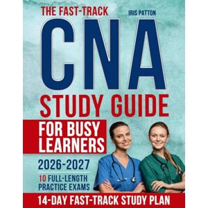 Patton, Iris The Fast-Track CNA Study Guide for Busy Learners: Your Complete Roadmap to Passing the CNA Exam with Confidence, Mastering Essential Skills, & Building a Secure, Purpose-Driven Career in Healthcare Patton, Iris The Fast-Track CNA Study Guide for Busy Learners: Your Complete Roadmap to Passing the CNA Exam with Confidence, Mastering Essential Skills, & Building a Secure, Purpose-Driven Career in Healthcare