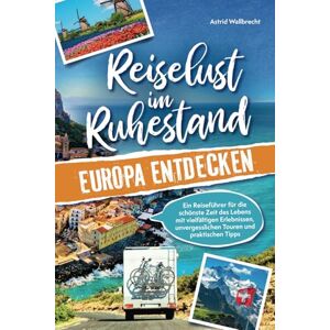 Wallbrecht, Astrid Reiselust im Ruhestand – Europa entdecken: Ein Reiseführer für die schönste Zeit des Lebens mit vielfältigen Erlebnissen, unvergesslichen Touren und praktischen Tipps Perfektes Geschenk zur Rente Wallbrecht, Astrid Reiselust im Ruhestand – Europa entdecken: Ein Reiseführer für die schönste Zeit des Lebens mit vielfältigen Erlebnissen, unvergesslichen Touren und praktischen Tipps Perfektes Geschenk zur Rente