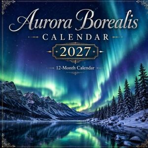 Celestial Horizon Press Aurora Borealis 2027 Calendar: 12 Months of Stunning Northern Lights Photography Celestial Horizon Press Aurora Borealis 2027 Calendar: 12 Months of Stunning Northern Lights Photography